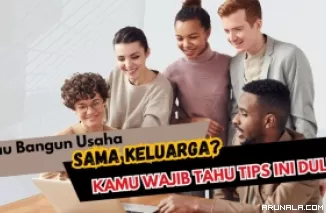 Bangun Bisnis Bareng Keluarga: Ini 7 Poin Penting yang Harus Diperhatikan