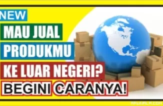 Tips Bisnis 2024: Cara Menjual Produk ke Luar Negeri secara Online